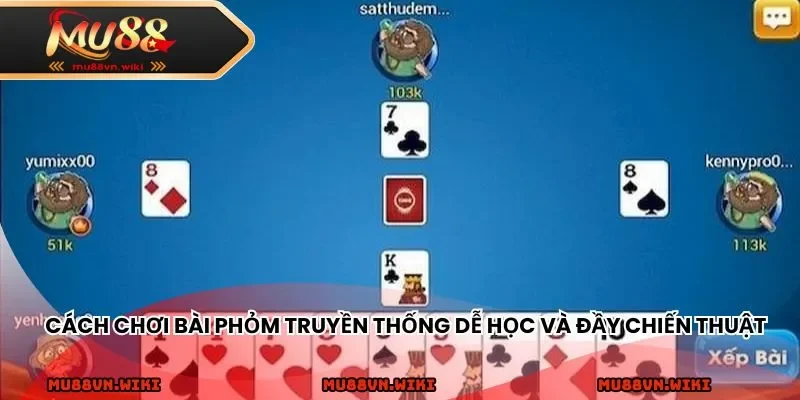 Cách chơi bài Phỏm truyền thống dễ học và đầy chiến thuật
