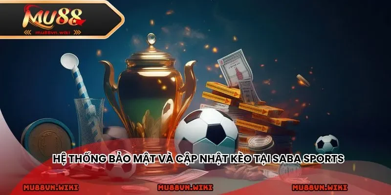 Hệ thống bảo mật và cập nhật kèo tại Saba Sports