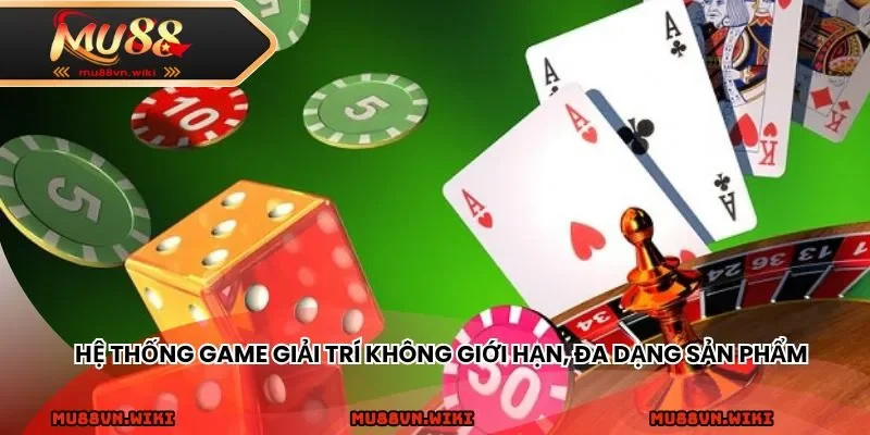 Hệ thống game giải trí không giới hạn, đa dạng sản phẩm