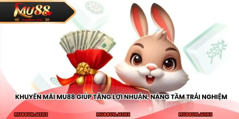Khuyến mãi MU88 giúp tăng lợi nhuận, nâng tầm trải nghiệm