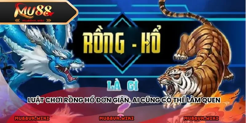 Luật chơi Rồng Hổ đơn giản, ai cũng có thể làm quen ngay lần đầu