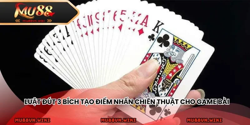 Luật đút 3 bích tạo điểm nhấn chiến thuật cho game bài