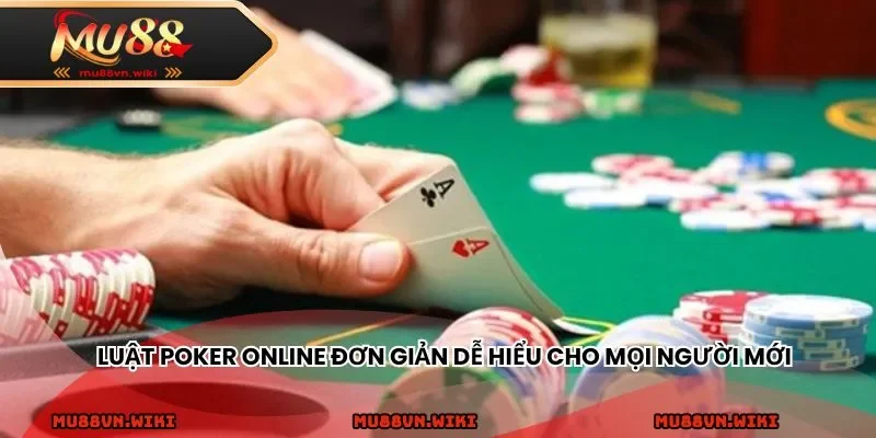Luật Poker online đơn giản dễ hiểu cho mọi người mới