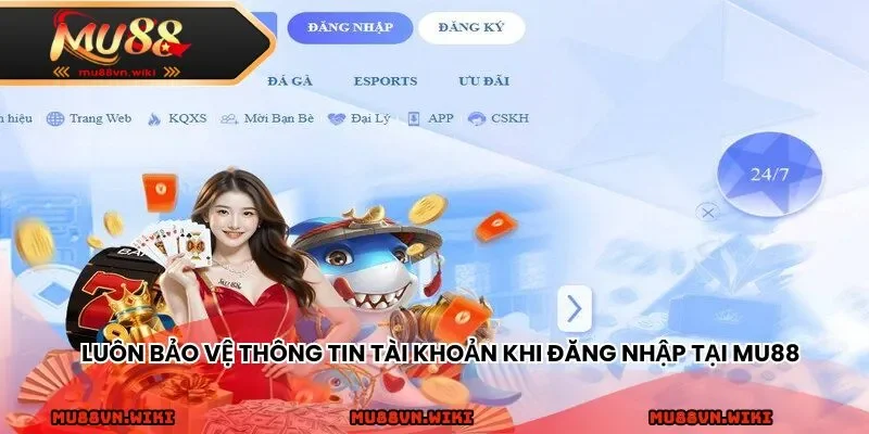 Luôn bảo vệ thông tin tài khoản khi đăng nhập tại MU88