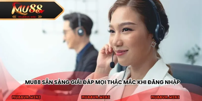 MU88 sẵn sàng giải đáp mọi thắc mắc khi đăng nhập