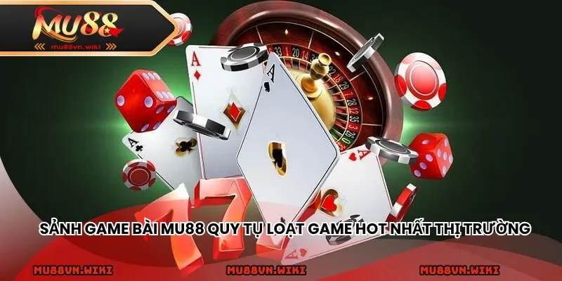 Sảnh game bài MU88 quy tụ loạt game hot nhất thị trường