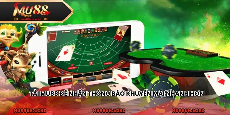 Tải MU88 để nhận thông báo khuyến mãi nhanh hơn