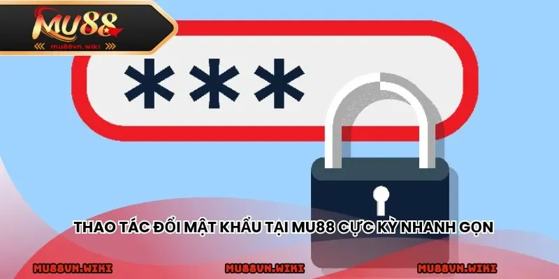 Thao tác đổi mật khẩu tại MU88 cực kỳ nhanh gọn