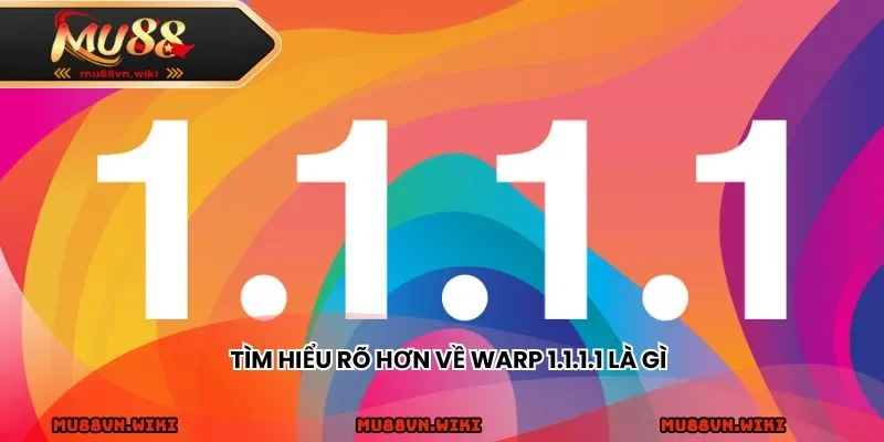 Tìm hiểu rõ hơn về WARP 1.1.1.1 là gì