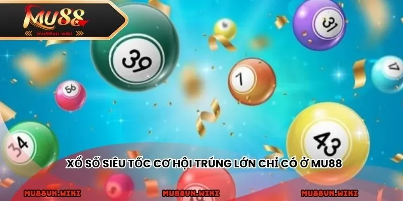 Xổ số siêu tốc cơ hội trúng lớn chỉ có ở MU88