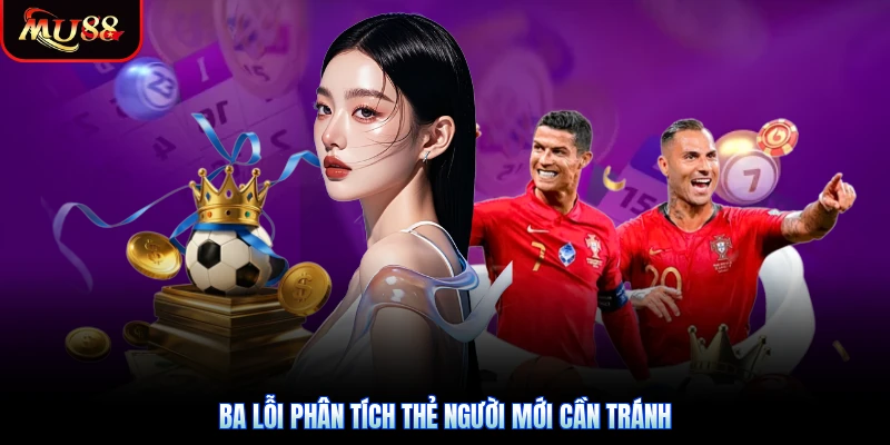 Ba lỗi phân tích thẻ người mới cần tránh