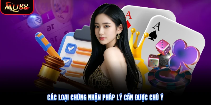Các loại chứng nhận pháp lý cần được chú ý