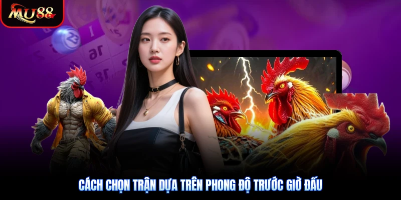Cách chọn trận dựa trên phong độ trước giờ đấu