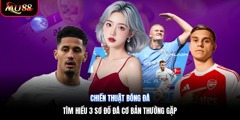 Chiến Thuật Bóng Đá | Tìm Hiểu 3 Sơ Đồ Đá Cơ Bản Thường Gặp