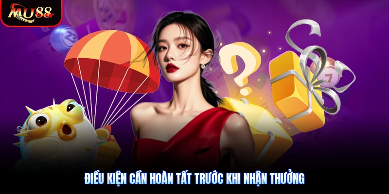 Điều kiện cần hoàn tất trước khi nhận thưởng