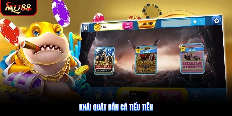 Khái quát bắn cá Tiểu Tiên