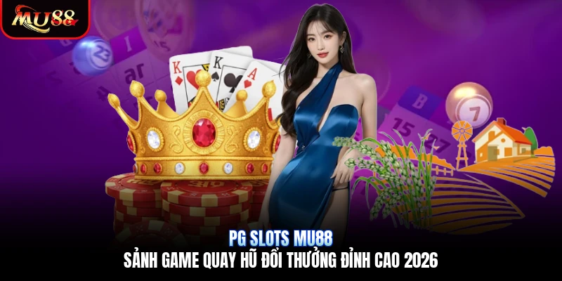 PG Slots Mu88 | Sảnh Game Quay Hũ Đổi Thưởng Đỉnh Cao 2026
