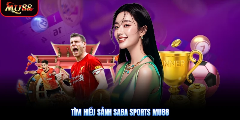 Tìm hiểu sảnh Saba Sports Mu88